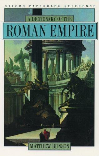 A Dictionary of the Roman Empire front cover by Matthew Bunson, ISBN: 0195102339