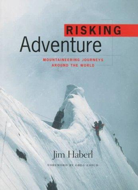 Risking Adventure: Mountaineering Journeys Around the World ( front cover by Jim Haberl, ISBN: 155192093X