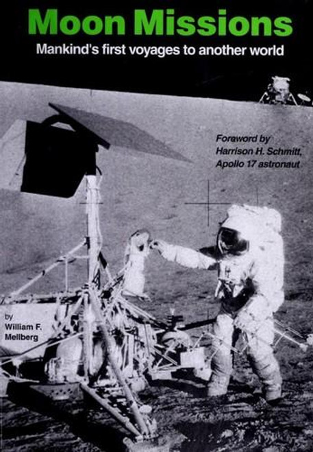 Moon Missions : Mankinds First Voyages to Another World front cover by William F. Mellberg, ISBN: 1882663128