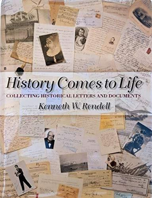 History Comes to Life: Collecting Historical Letters and Documents front cover by Kenneth W. Rendell, ISBN: 0806127643