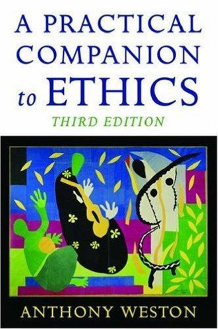 A Practical Companion to Ethics (Third Edition) front cover by Anthony Weston, ISBN: 0195189906
