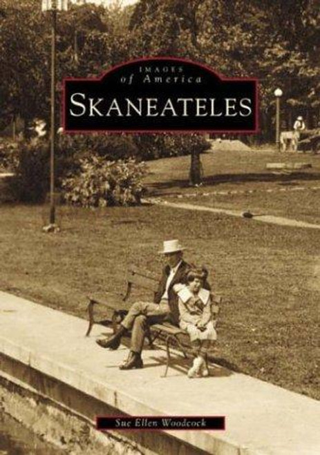 Skaneateles (NY) (Images of America) front cover by Sue Ellen Woodcock, ISBN: 0738509353