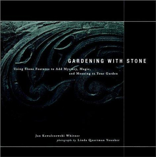 Gardening with Stone: Using Stone Features to Add Mystery, Magic, and Meaning to Your Garden front cover by Jan Kowalczewski Whitner, ISBN: 0028621344