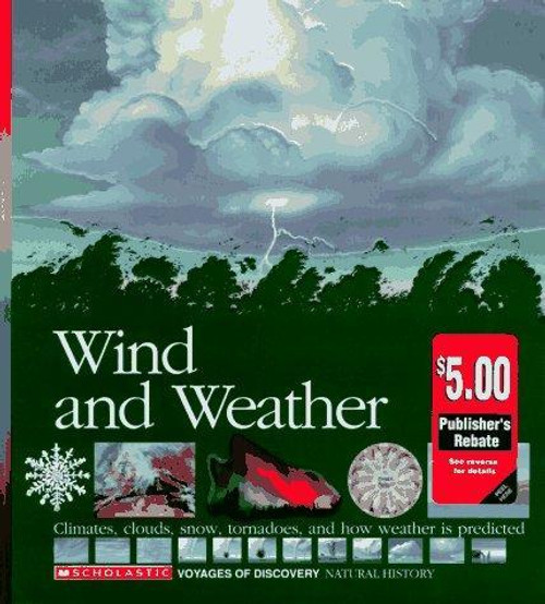 Wind and Weather: Climates, Clouds, Snow, Tornadoes, and How Weather Is Predicted (Scholastic Voyages of Discovery. Natural History) front cover, ISBN: 0590476467