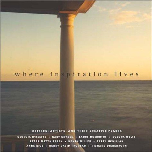 Where Inspiration Lives: Writers, Artists, and Their Creative Places front cover by John Miller, Aaron Kennedy, ISBN: 1577312414