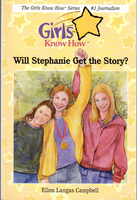 Will Stephanie Get the Story? (Girls Know How) front cover by Ellen Langas Campbell, ISBN: 0974360406