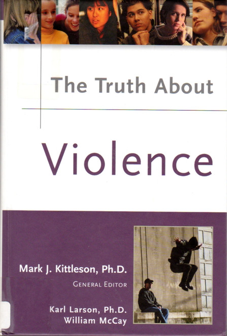 The Truth About Violence front cover by Karl Larson, William McCay, Mark J. Kittleson, ISBN: 0816053022