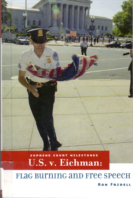 U.S. V. Eichman: Flag-Burning and Free Speech (Supreme Court Milestones) front cover by Ron Fridell, ISBN: 0761429530