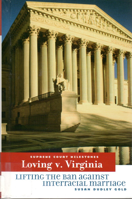 Loving V. Virginia: Lifting the Ban Against Interracial Marriage (Supreme Court Milestones) front cover by Susan Dudley Gold, ISBN: 0761425861