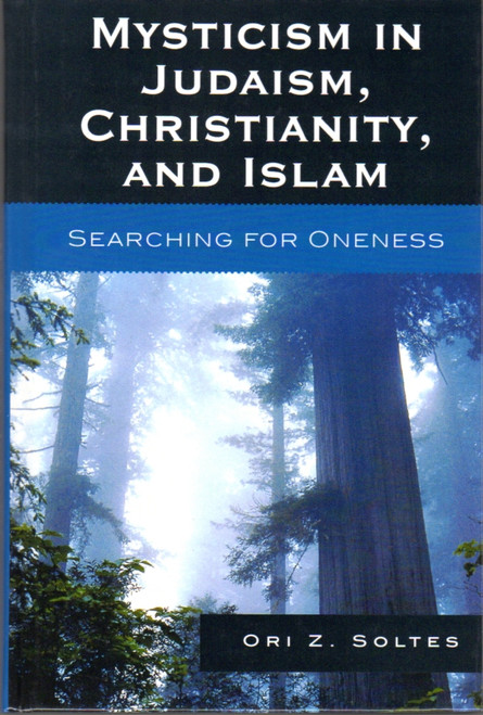 Mysticism in Judaism, Christianity, and Islam: Searching for Oneness front cover by Ori Z. Soltes, ISBN: 074256276X