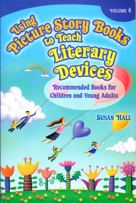 Using Picture Story Books to Teach Literary Devices: Recommended Books for Children and Young Adults Volume 4 front cover by Susan Hall, ISBN: 1591584930