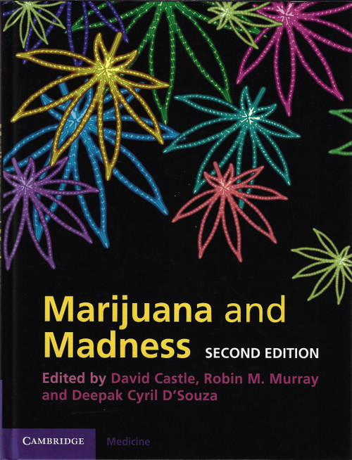 Marijuana and Madness (Second Edition) front cover by David Castle, Robin M. Murray, Deepak Cyril D'Souza, ISBN: 1107000211