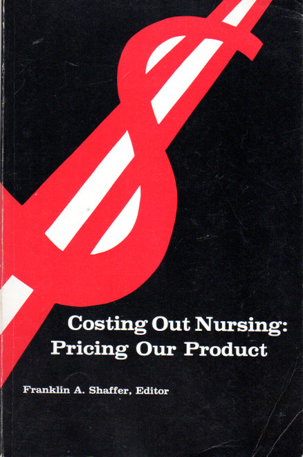 Costing Out Nursing: Pricing Our Product front cover by Franklin A. Shaffer, ISBN: 0887371671