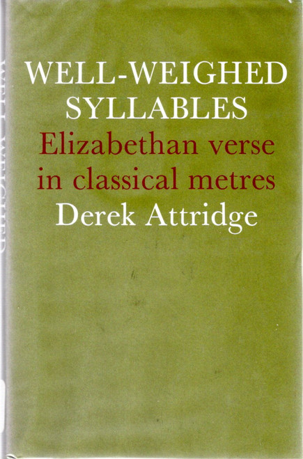 Well-Weighed Syllables: Elizabethan Verse in Classical Metres front cover by Derek Attridge, ISBN: 0521205301