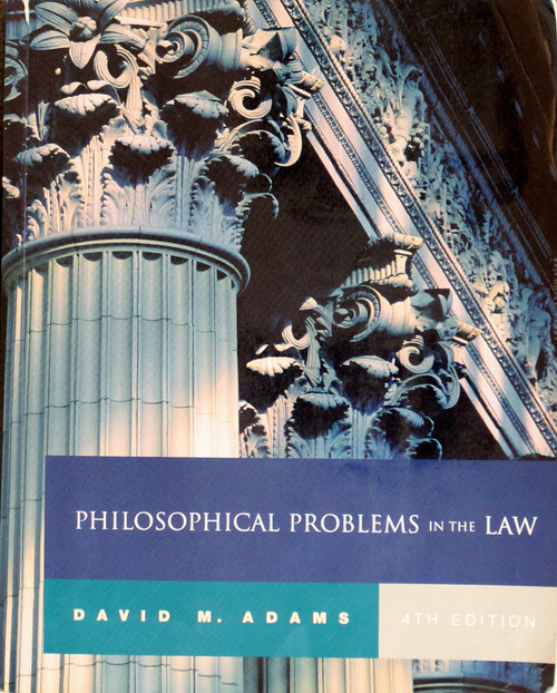 Philosophical Problems in the Law (4th, Fourth Edition) front cover by David M. Adams, ISBN: 0534584284