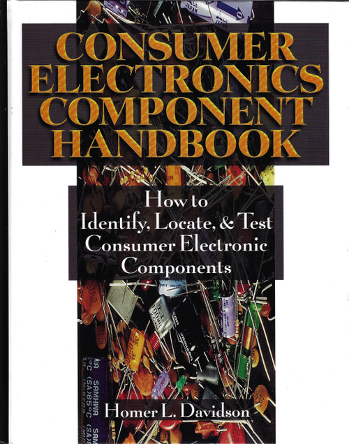 Consumer Electronics Component Handbook: How to Identify, Locate, and Test Consumer Electronic Components (TAB Electronics Technical Library) front cover by Homer L. Davidson, ISBN: 007015807X