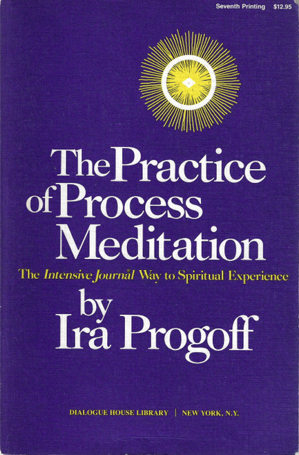 The Practice of Process Meditation: The Intensive Journal Way to Spiritual Experience  front cover by Ira Progoff, ISBN: 0879410086