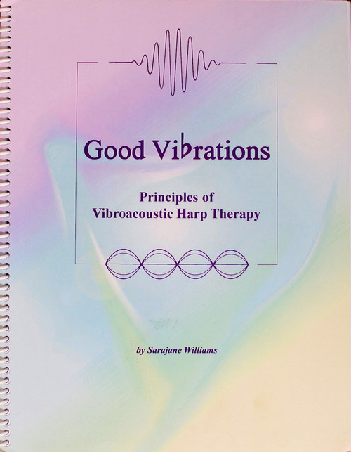 Good Vibrations: Principles of Vibroacoustic Harp Therapy front cover by Sarajane Williams , ISBN: 0970055315