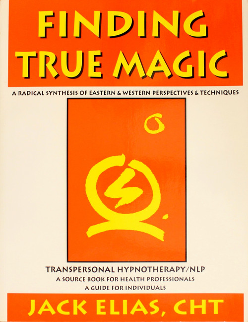 Finding True Magic: Transpersonal Hypnotherapy / NLP front cover by Jack Elias, ISBN: 0965521001