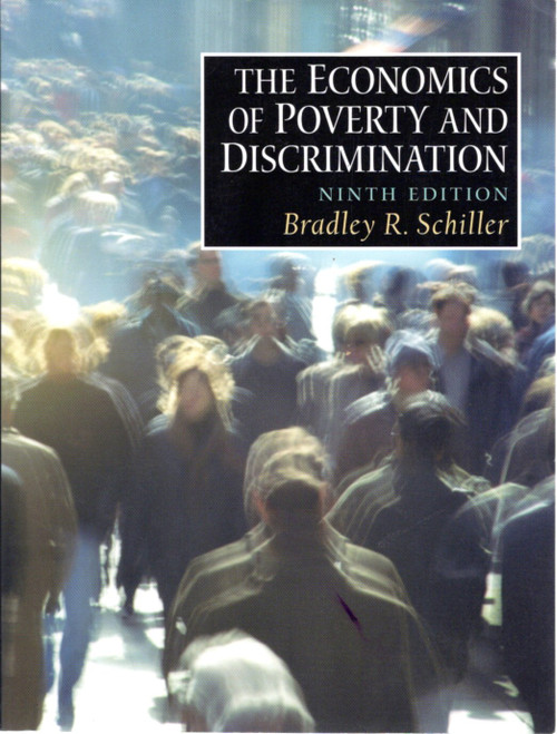 The Economics of Poverty and Discrimination front cover by Bradley R. Schiller, ISBN: 0130385689