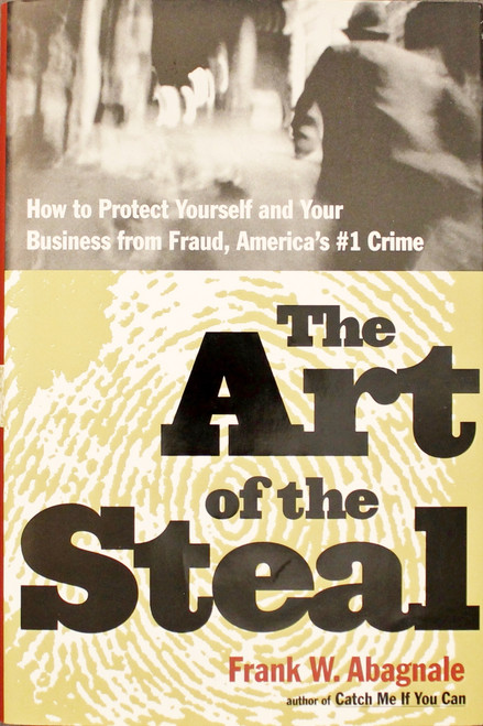 The Art of the Steal: How to Recognize and Prevent Fraud--America's #1 Crime front cover by Frank W. Abagnale, ISBN: 0767906837