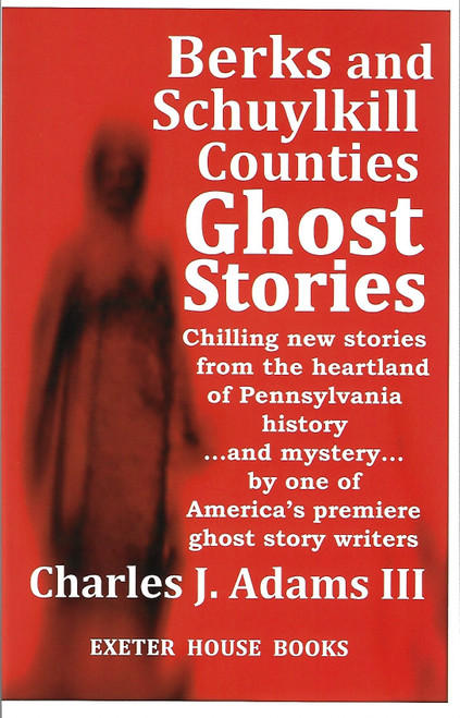 Berks and Schuylkill Counties Ghost Stories front cover by Charles J. Adams III, ISBN: 1880683318