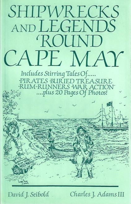 Shipwrecks and Legends 'Round Cape May: Includes Stirring Tales of Pirates, Buried Treasure, Rum-Runners, War Action front cover by Charles J. Adams III, David J. Seibold, ISBN: 0961000856 Shipwrecks and Legends 'Round Cape May: Includes Stirring Tales of Pirates, Buried Treasure, Rum-Runners, War Action front cover by Charles J. Adams III, David J. Seibold, ISBN: 0961000856