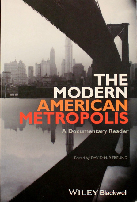 The Modern American Metropolis: A Documentary Reader (Uncovering the Past: Documentary Readers in American History) front cover by David M. P. Freund, ISBN: 1444339001