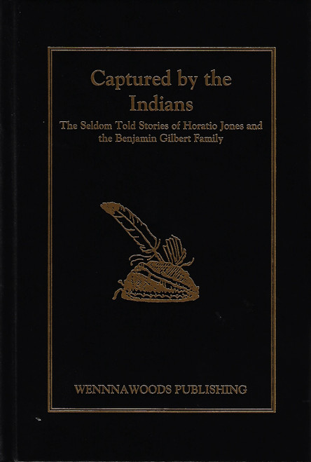 Captured by the Indians: Horation Jones and Benjamin Gilbert Family front cover by Ron Wenning, ISBN: 1889037354