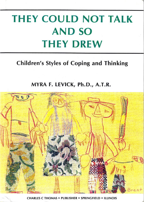They Could Not Talk & So They Drew: Children's Styles of Coping & Thinking front cover by Myra F. Levick, ISBN: 0398065187