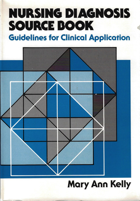 Nursing Diagnosis Source Book: Guidelines for Clinical Application front cover by Mary Ann Kelly, ISBN: 0838570348