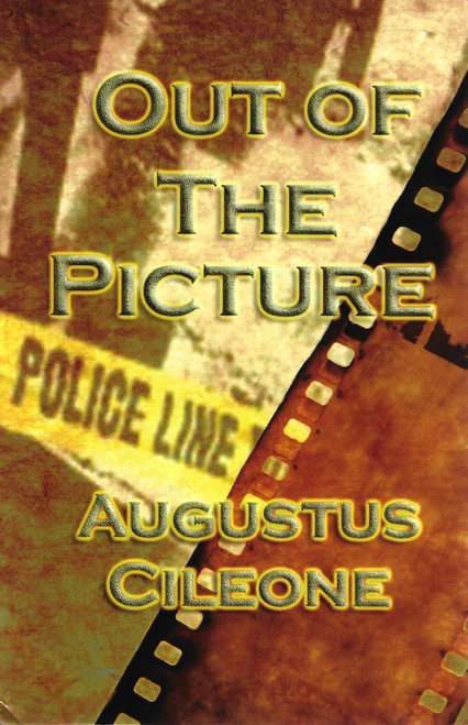 Out of The Picture front cover by Augustus Cileone, ISBN: 0991501462