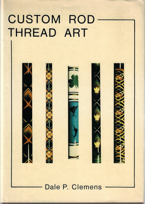 Custom Rod Thread Art front cover by Dale P. Clemens, ISBN: 1890324019