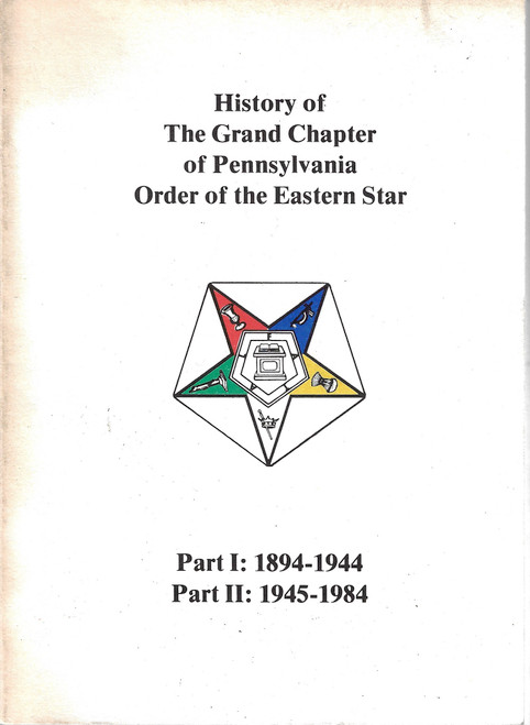 History Of The Grand Chapter Of Pennsylvania Order Of The Eastern Star, Part I: 1894-1944, Part II: 1945-1984 front cover by Daisy B. Henderson, Nancy J. Acker