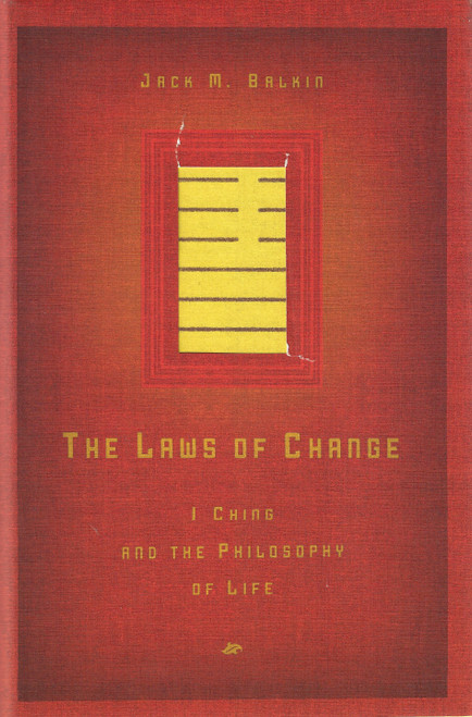 The Laws of Change: I Ching and the Philosophy of Life front cover by Balkin, Jack M., ISBN: 080524199X