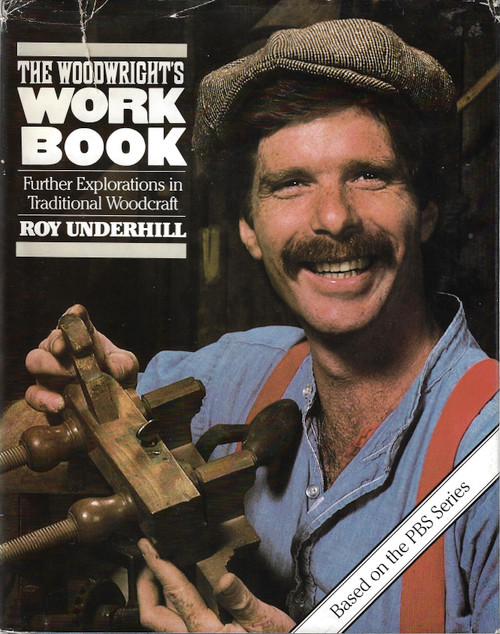 Woodwright's Workbook: Further Explorations in Traditional Woodcraft front cover by Roy Underhill, ISBN: 0807817112