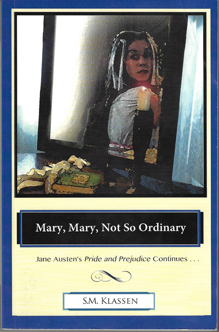 Mary, Mary, Not So Ordinary 1 Adventures of Miss Mary Bennet front cover by S.M. Klassen, ISBN: 1492193895