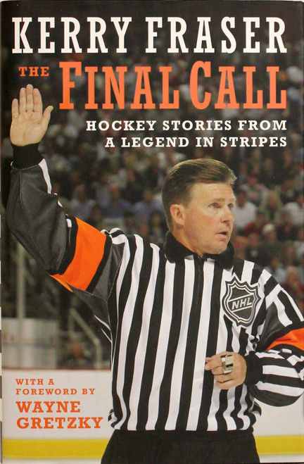 The Final Call: Hockey Stories from a Legend in Stripes front cover by Kerry Fraser, ISBN: 1551683539
