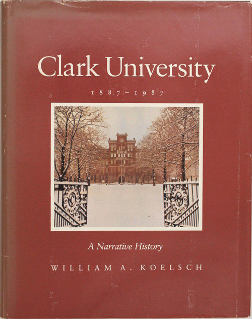 Clark University, 1887-1987: A Narrative History front cover by William A. Koelsch, ISBN: 0914206257
