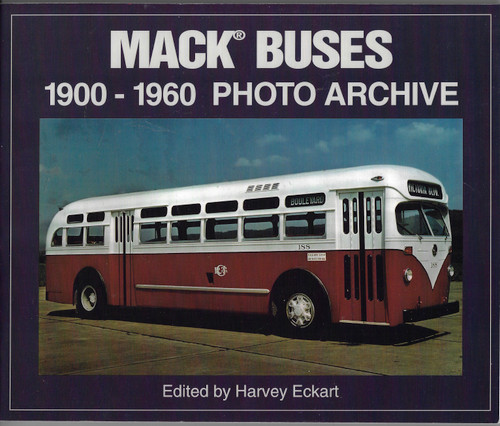Mack Buses, 1900-1960: Photo Archive (Photo Archive Series) front cover by Harvey Eckart, ISBN: 1583880208