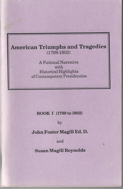 American Triumphs and Tragedies (1789 - 1802)  front cover by John Foster Magill, Susan Magill Reynolds