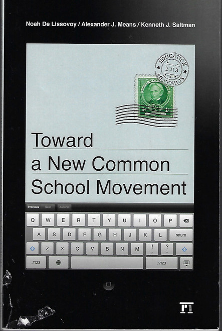 Toward a New Common School Movement (Critical Interventions) front cover by Noah De Lissovoy,Alexander J Means,Kenneth J. Saltman, ISBN: 1612054412