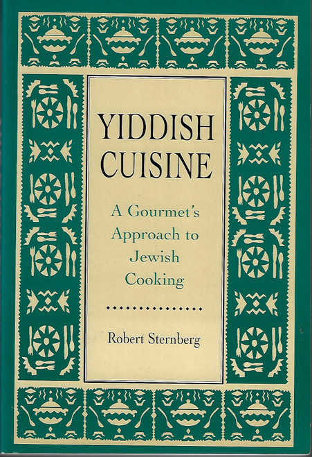Yiddish Cuisine: A Gourmet Approach to Jewish Cooking front cover by Robert Sternberg, ISBN: 1568217099