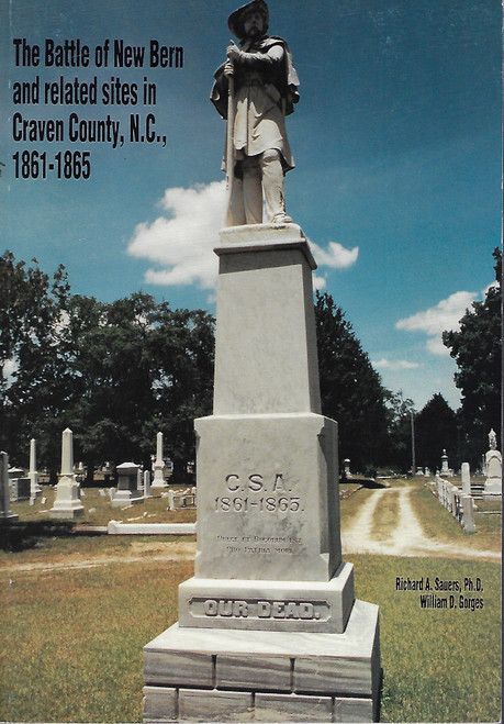 The Battle of New Bern and Related Sites in Craven County, N.C. 1861-1865 front cover by Richard A. Sauers, William D. Gorges