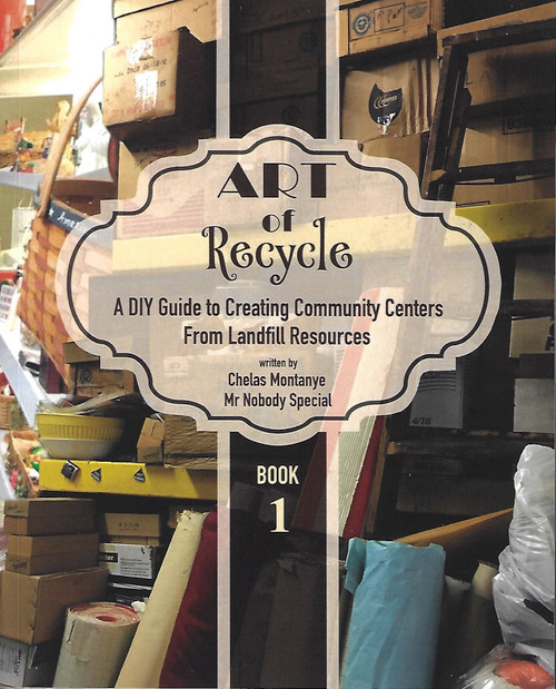 Art of Recycle: A DIY Guide to Creating Community Centers from Landfill Resources: Investing in the Social Capital of our small towns and underserved communities across the US front cover by Chelas Montanye,Mr. Nobody Special, ISBN: 1494713977
