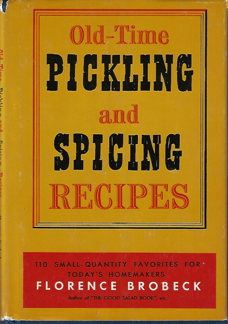 Old-Time Pickling And Spicing Recipes: 110 Small-Quantity Favorites for Today's Homemakers front cover by Florence Brobeck