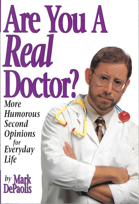 Are You a Real Doctor?: More Humorous Second Opinions for Everyday Life front cover by Mark DePaolis, ISBN: 1577490282