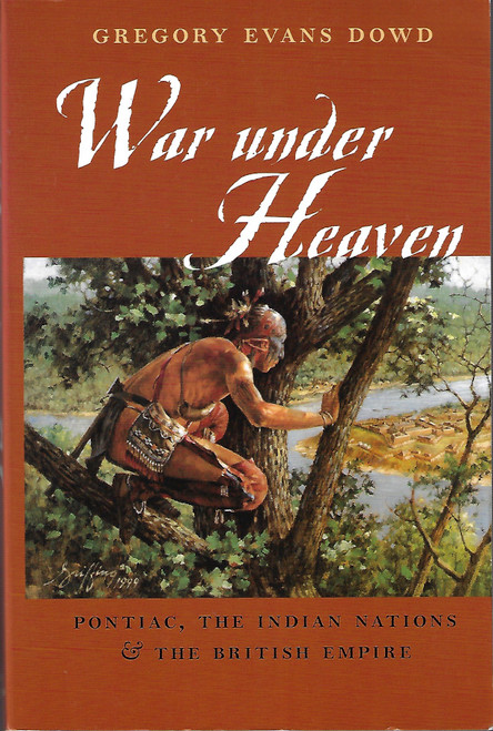 War under Heaven: Pontiac, the Indian Nations, and the British Empire front cover by Gregory Evans Dowd, ISBN: 0801878926