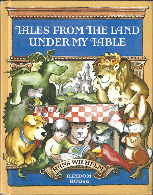 Tales from the Land under My Table front cover by Hans Wilhelm, ISBN: 0394955110
