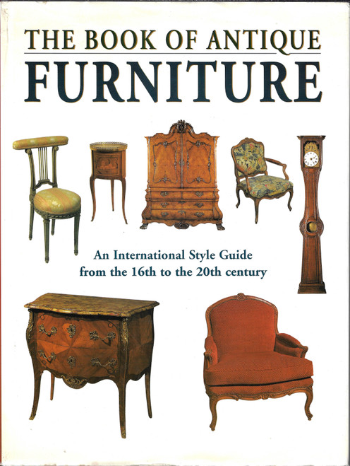 The Book of Antique Furniture: An International Sytle Guide from the 16th to the 20th Century front cover by Francis Rousseau, ISBN: 078581227X